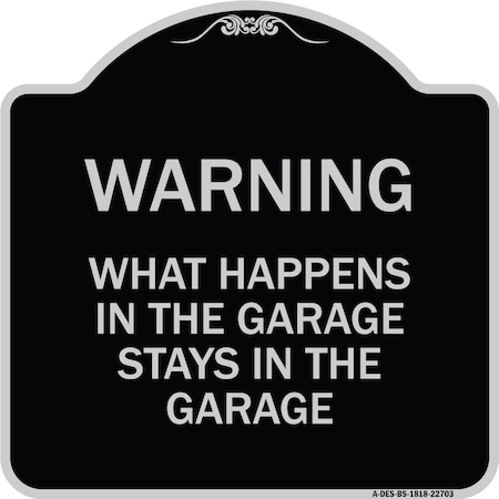 Signmission What Happens in the Garage Stays in the Garage Heavy-Gauge Aluminum Architectural Sign A-DES-BS-1818-22703